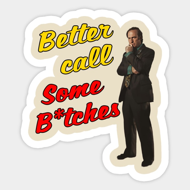 Better call some b*tches Sticker by Literally Me